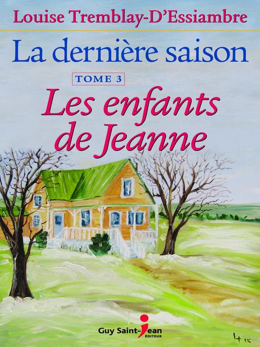 Title details for Les enfants de Jeanne by Louise Tremblay d'Essiambre - Available